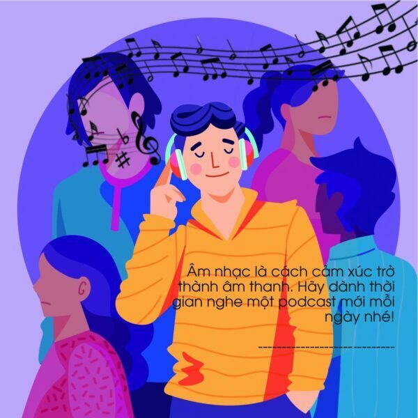 Âm nhạc là cách cảm xúc trở thành âm thanh. Hãy dành thời gian nghe một podcast mới mỗi ngày nhé!